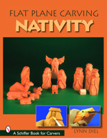 Flat Plane Carving the Nativity (Schiffer Book for Carvers) 076432439X Book Cover