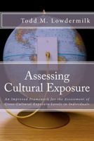 Assessing Cultural Exposure: An Improved Framework for the Assessment of Cross-Cultural Exposure Levels in Individuals 1469984512 Book Cover