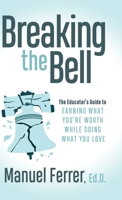 Breaking the Bell: The Educator's Guide to Earning What You're Worth While Doing What You Love B0FBFM6S5L Book Cover