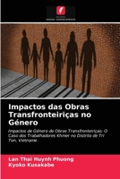 Impactos das Obras Transfronteiriças no Género: Impactos de Género de Obras Transfronteiriças: O Caso dos Trabalhadores Khmer no Distrito de Tri Ton, Vietname 620347990X Book Cover