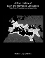 A Brief History of Latin and Romance Languages: With Texts, Translations, and Word Lists 1918157022 Book Cover