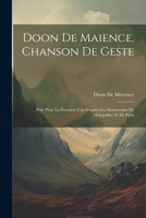 Doon de Maience, Chanson de Geste: Pub. Pour La Premi�re Fois d'Apr�s Les Manuscripts de Montpellier Et de Paris 0270574425 Book Cover