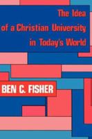 The Idea of a Christian University in Today's World 0865543437 Book Cover