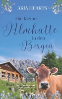 Die kleine Almhütte in den Bergen (German Edition) B0CHL7DG21 Book Cover