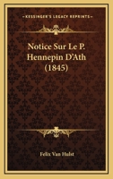 Notice Sur Le P. Hennepin D'Ath (1845) 1146394136 Book Cover