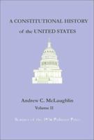 A Constitutional History of the United States, Volume 2 1931313326 Book Cover