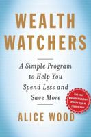 Wealth Watchers: My Simple Program to Help You Spend Less and Save More 1439158193 Book Cover