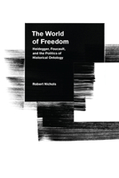 The World of Freedom: Heidegger, Foucault, and the Politics of Historical Ontology 080479264X Book Cover
