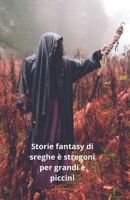 Storie fantasy di streghe è stregoni per grandi e piccini. (Italian Edition) B0F4MLZYGM Book Cover