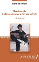 Mon Francis: Indéniablement était un artiste (French Edition) 2343182280 Book Cover