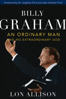 Billy Graham: An Ordinary Man and His Extraordinary God 1640600876 Book Cover