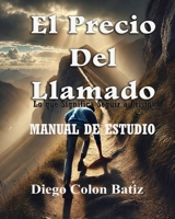 El Precio Del Llamado - Manual de Estudio: Lo que significa Seguir a Cristo (Spanish Edition) B0DV4C5NKG Book Cover