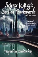 Science Is Magic Spelled Backwards and Other Stories: Jacqueline Lichtenberg Collected, Book One 1434412326 Book Cover