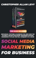 Social Media Marketing for Business: THIS BOOK INCLUDES: Instagram, YouTube & Facebook for 2020 (and the Future) & Online Strategies. Beginners Mastery Workbook to Plan the FULL Conquest of a Niche 1801116180 Book Cover