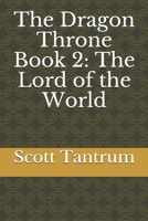 The Dragon Throne Book 2: The Lord of the World (War Over Destiny) 1688878351 Book Cover