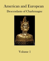 American and European Descendants of Charlemagne - Volume 1: Generations 1 to 31 1089932030 Book Cover