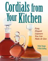 Cordials from Your Kitchen: Easy, Elegant Liqueurs You Can Make & Give 0882669869 Book Cover