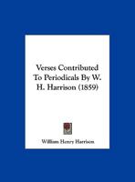 Verses Contributed To Periodicals By W. H. Harrison 1174242612 Book Cover