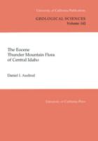 The Eocene Thunder Mountain Flora of Central Idaho (University of California Publications in Geological Sciences) 0520098234 Book Cover