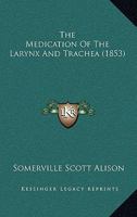 The Medication of the Larynx and Trachea 1437162320 Book Cover