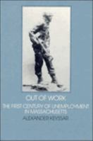 Out of Work: The First Century of Unemployment in Massachusetts (Interdisciplinary Perspectives on Modern History) 0521297672 Book Cover