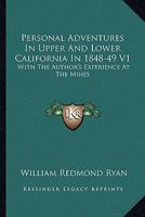 Personal Adventures In Upper And Lower California In 1848-49 V1: With The Author's Experience At The Mines 0548306451 Book Cover