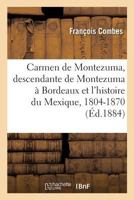 Carmen De Montezuma: Ou, Une Descendante De Montezuma À Bordeaux Et L'histoire Du Mexique 1804 À 1870... 2019988151 Book Cover