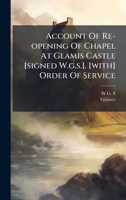Account of Re-Opening of Chapel at Glamis Castle [Signed W.G.S.]. [With] Order of Service 1273043618 Book Cover