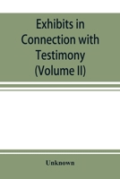 Exhibits in Connection with Testimony: taken before the Joint Committee of the Senate and Assembly of the State of New York to Investigate and Examine ... Doing Business in the State of New York (Volu 935389784X Book Cover