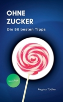 Ohne Zucker: Die 50 besten Tipps (German Edition) 3769302176 Book Cover