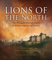 Lions of the North: The Percys & Alnwick Castle 1785511297 Book Cover