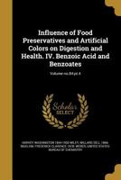 Influence of Food Preservatives and Artificial Colors on Digestion and Health. IV. Benzoic Acid and Benzoates; Volume no.84: pt.4 1372456058 Book Cover