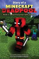 Diary of a Minecraft Deadpool: Book 1: Initial Encounter with Zombies 1726476251 Book Cover