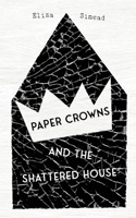 Paper Crowns and the Shattered House 1834320194 Book Cover