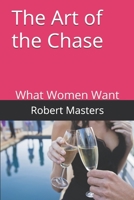 The Art of the Chase: What Women Want 1522014039 Book Cover