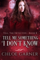 Tell Me Something I Don't Know (Tell, The Detective) B0HDY3SYFF Book Cover