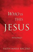 Who Is This Jesus: 'Do You Know Him? 1494769581 Book Cover