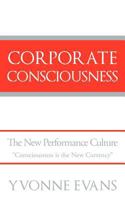 Corporate Consciousness: The New Performance Culture “Consciousness Is the New Currency” 145254493X Book Cover