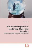 Personal Perceptions of Leadership Styles and Behaviors: Elementary School Principals in Urban Settings 3639300882 Book Cover