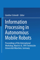 Information Processing in Autonomous Mobile Robots: Proceedings of the International Workshop March 6 8, 1991 Technische Universitat Munchen Germany 3540539646 Book Cover