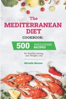 The Mediterranean Diet Cookbook: 500 Wholesome Recipes for Healthy Eating and Weight Loss B08BF2TZPP Book Cover