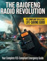 The Baofeng Radio Revolution: Guide for the US Market: Legal Compliance to Emergency Readiness—Master Your Handheld Radio: Programming, Troubleshooting & Optimization for Hams. B0FNLC5G3R Book Cover