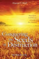 Conquering the Seeds of Destruction Workbook 1545641684 Book Cover