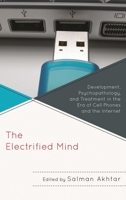The Electrified Mind: Development, Psychopathology, and Treatment in the Era of Cell Phones and the Internet (Margaret S. Mahler) 0765708051 Book Cover