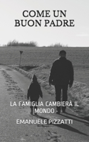 COME UN BUON PADRE: LA FAMIGLIA CAMBIERÀ IL MONDO B0932Q3GZX Book Cover