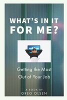 What's In It for Me?: Getting the Most Out of Your Job 1734333154 Book Cover