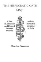 The Hippocratic Oath: A Tale of Attraction and Discord between Doctors and the Inevitable Outcome to Both 150238566X Book Cover