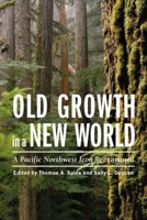 Old Growth in a New World: A Pacific Northwest Icon Reexamined 1597264105 Book Cover