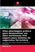 Uma abordagem pr�tica para desenvolver um data warehouse Xml seguro para sistema de seguran�a ferrovi�ria 6204056921 Book Cover