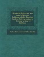 Denkw�rdigkeiten Aus Dem Leben Des Feldmarschalls F�rsten Carl Zu Schwarzenberg (Classic Reprint) 3743637588 Book Cover